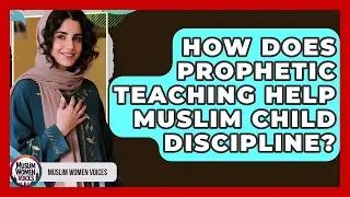 How Does Prophetic Teaching Help Muslim Child Discipline? - Muslim Women Voices