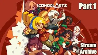 [Game Stream] Iconoclasts (Part 1)