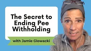 The Secret to Ending Pee Withholding | Oh Crap! Potty Training