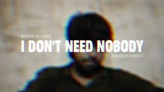 I Don't Need Nobody  | Lyric video | Rising Rapper