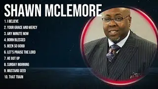 Best Gospel Songs Of for Shawn McLemore ~ Full Album Praise and Worship Music