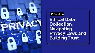 Ethical Data Collection: Navigating Privacy Laws and Building Trust | Episode 4 | #saasstartup
