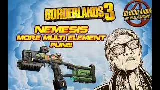 BORDERLANDS 3 | NEMESIS MORE MULTI ELEMENT FUN!!!
