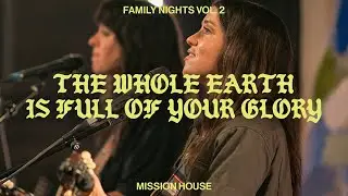 The Whole Earth Is Full of Your Glory - Mission House (Live)