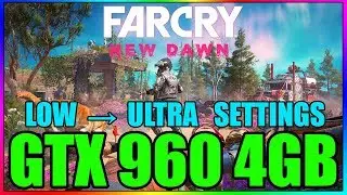 Far Cry New Dawn | Low to Ultra | GTX 960 4GB | i5 3350p | 8GB RAM