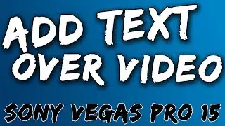 How To Add Text In Sony Vegas Pro 15 - 2018