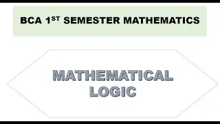 BCA 1ST SEMESTER : MATHEMATICS: MATHEMATICAL LOGIC