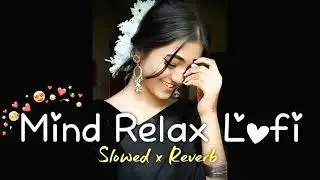 MIND RELAX LOFI MASHUP | IN TRENDING LOVE SONG | SLOWED &times; REVERB | VIRAL VIDEO 💖🌹