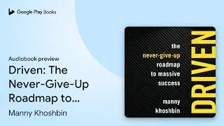 Driven: The Never-Give-Up Roadmap to Massive… by Manny Khoshbin · Audiobook preview