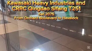 TEL Kawasaki Heavy Industries + CRRC Qingdao Sifang T251 Set 2075 from Orchard Boulevard to Havelock