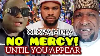 OLOPA META: NO MERCY UNTIL YOU APPEAR – AL-FULANI & SAHEED OSUPA SPEAKS OUT