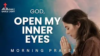 Prayer to open our inner eyes to see You | Morning Prayer