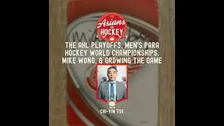 S1E8: The AHL Playoffs, Men's Para Hockey Worlds, Mike Wong, & Growing the Game &mdash; with Chi-Yin Tse