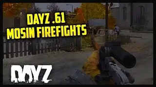 DayZ .61 GAMEPLAY - MOSIN FIREFIGHTS
