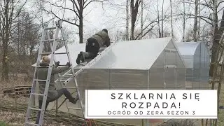 Naprawiamy szklarnię po wichurze! [Ogród od zera s 03]