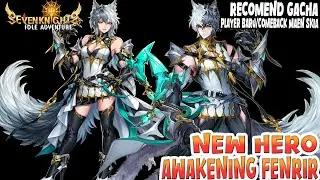 New Character FENRIR AWAKENING tapi CEWE masa?? Comeback SKIA? Ini recomend hero nya | Seven Knights