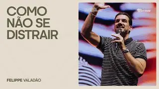 COMO N&Atilde;O SE DISTRAIR | FELIPPE VALAD&Atilde;O