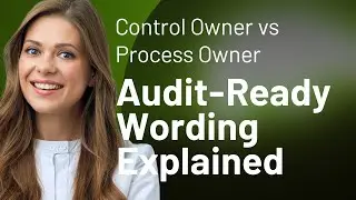 Control Owner vs Process Owner: Audit-Ready Wording Explained