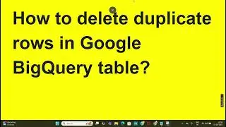 How to delete duplicate rows in Google BigQuery table ?   DEMO
