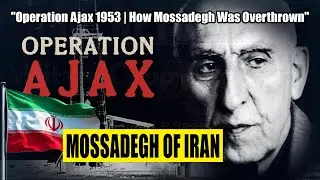 Operation Ajax 1953 | How Mossadegh Was Overthrown