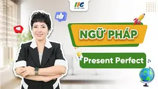 Thì Hiện Tại Hoàn Thành (Present Perfect Tense): Cấu trúc và Bài tập thực hành | IIG Việt Nam