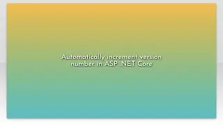 Automatically increment version number in ASP .NET Core