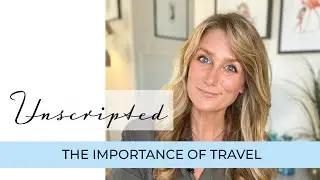 Unscripted: The Importance of Travel