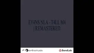 EV4NS NLA - T4LL M4 | REMASTERED (prod. Dragos Marcus)
