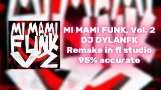 (FREE FLP) MI MAMI FUNK, Vol. 2 DJ DYLANFK REMAKE IN FL STUDIO 95% accurete