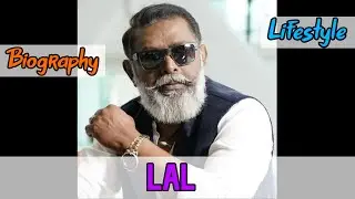 Lal Indian Actor Biography & Lifestyle