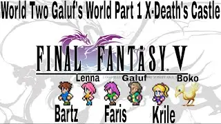 Final Fantasy V 5 World Two Galuf's World Part 1 X-Death's Castle