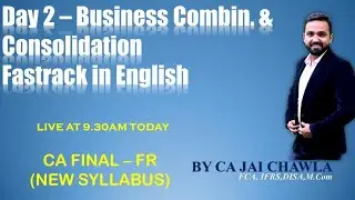 Day 2- FR (NEW) - QUICK REVISION (ENGLISH) OF BUSINESS COMBINATION & CONSOLIDATION - CA. JAI CHAWLA