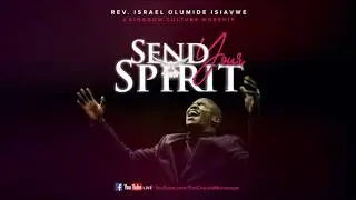 Rev Israel Olumide Isiavwe & Kingdom Culture Worship - Send Your Spirit (Raw Cut)