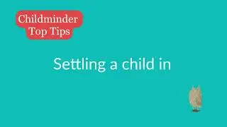 Settling a Child in to a Childminders