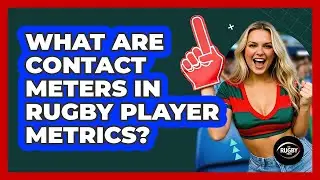 What Are Contact Meters In Rugby Player Metrics? - The Rugby Pros