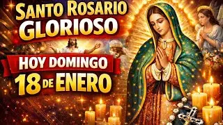 SANTO ROSARIO GLORIOSO 🌹 HOY DOMINGO 18 DE ENERO 🙏 Oración Poderosa con María
