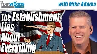 The Establishment Lies About Everything, with Mike Adams | Tom Woods Show #2691