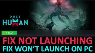 How To Fix Once Human Not Launching or Won&rsquo;t Launch on PC