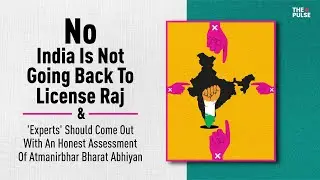 India isn't going back to license raj & experts should do an honest assessment of Atmanirbhar Bharat