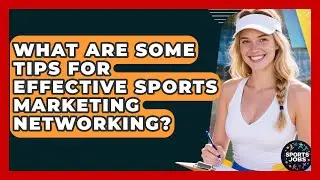 What Are Some Tips For Effective Sports Marketing Networking? - Sports Jobs