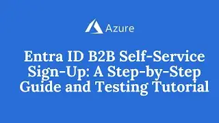 Entra ID B2B Self-Service Sign-Up: A Step-by-Step Guide and Testing Tutorial