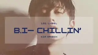 B.I ➖ Chillin&rsquo; [131] [131LABEL]