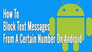 How to Block Text Messages from a Certain Number on Android