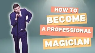 How to become a professional magician - 5 tips on how you can be a professional