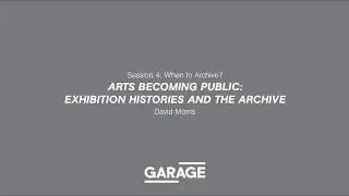 Art's Becoming Public: Exhibition Histories and the Archive. A lecture by David Morris