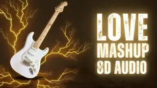 The Love Mashup (8D AUDIO)