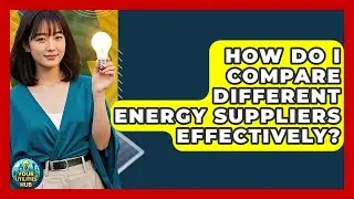 How Do I Compare Different Energy Suppliers Effectively? - Your Utilities Hub