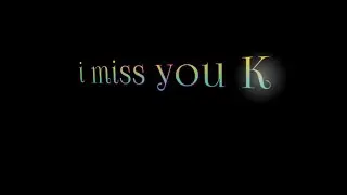 I miss you so much | miss you status | K name status | I really miss you K
