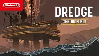 DREDGE: The Iron Rig &ndash; Release Date Trailer &ndash; Nintendo Switch