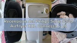 Recensione del Philips Serie 5000 Airfryer XXL Connessa – 16 Funzioni di Cottura, Fino al 90% di Gra